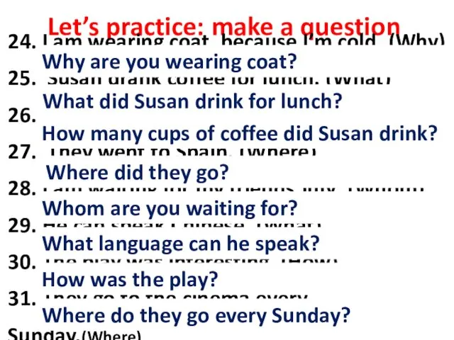 Let’s practice: make a question 24. I am wearing coat,