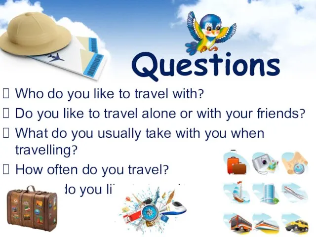 Questions Who do you like to travel with? Do you