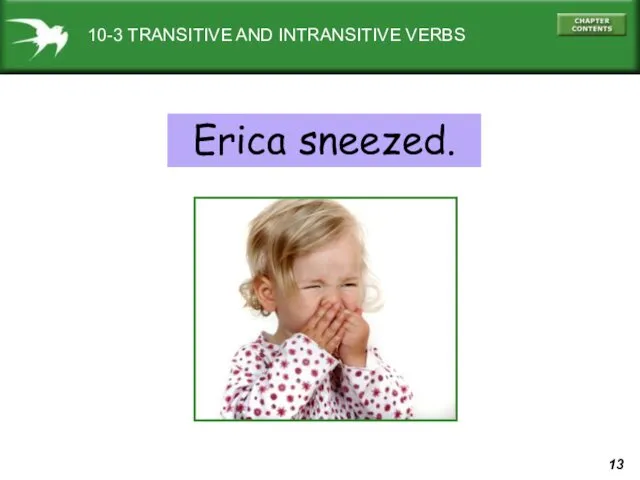 10-3 TRANSITIVE AND INTRANSITIVE VERBS Erica sneezed.