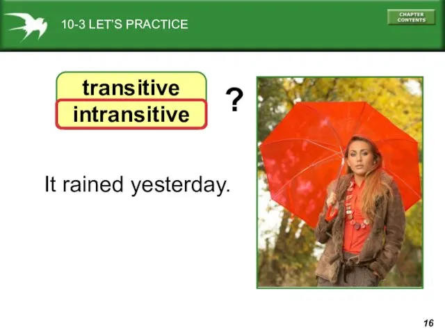 10-3 LET’S PRACTICE transitive intransitive It rained yesterday. ?