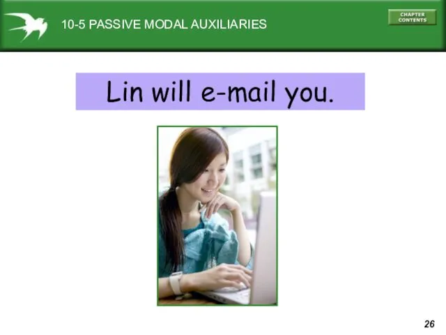 10-5 PASSIVE MODAL AUXILIARIES Lin will e-mail you.