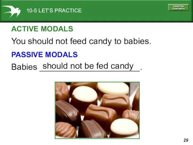 10-5 LET’S PRACTICE You should not feed candy to babies.
