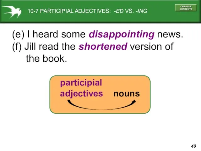 10-7 PARTICIPIAL ADJECTIVES: -ED VS. -ING (e) I heard some