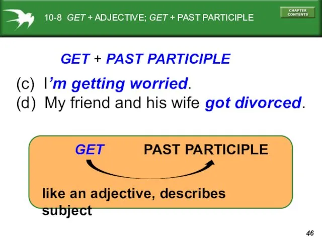 10-8 GET + ADJECTIVE; GET + PAST PARTICIPLE (c) I’m