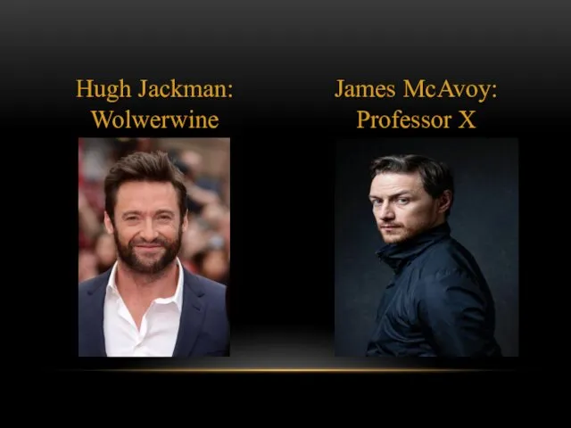 Hugh Jackman: Wolwerwine James McAvoy: Professor X