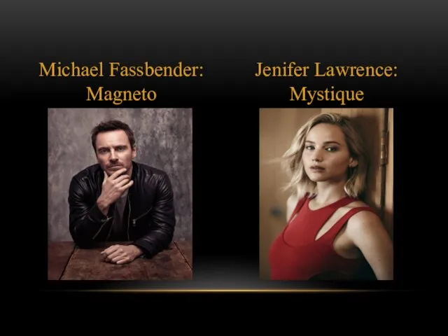 Michael Fassbender: Magneto Jenifer Lawrence: Mystique