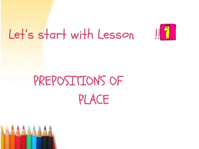 Let’s start with Lesson !!! PREPOSITIONS OF PLACE