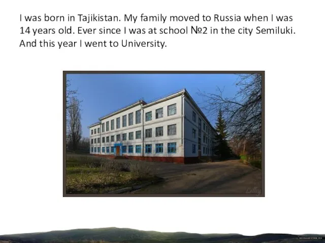 I was born in Tajikistan. My family moved to Russia