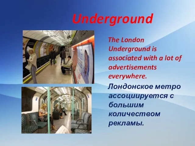 Underground The London Underground is associated with a lot of