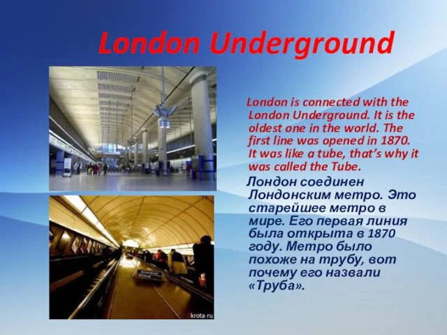 London Underground London is connected with the London Underground. It