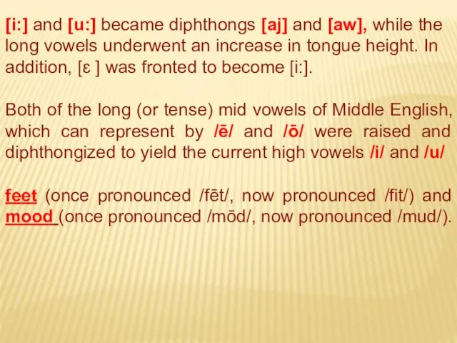 [i:] and [u:] became diphthongs [aj] and [aw], while the