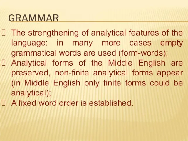 GRAMMAR The strengthening of analytical features of the language: in