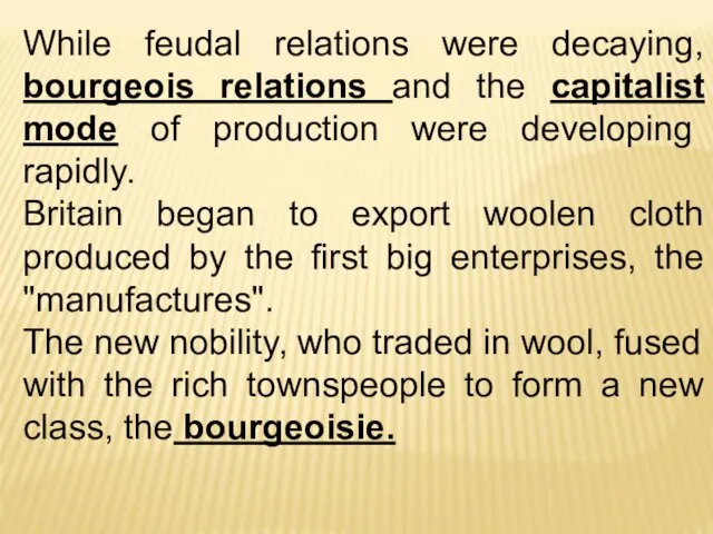 While feudal relations were decaying, bourgeois relations and the capitalist