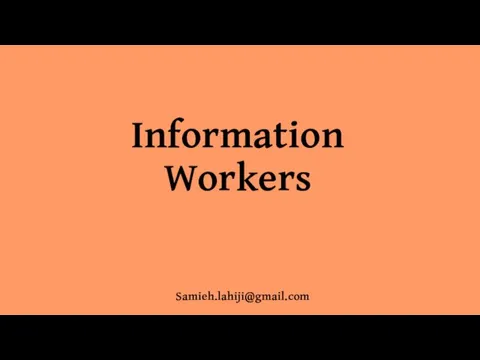 Information Workers Samieh.lahiji@gmail.com