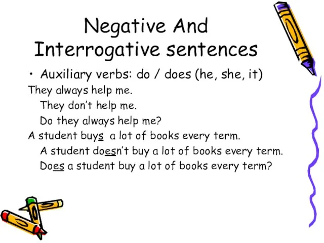 Negative And Interrogative sentences Auxiliary verbs: do / does (he,