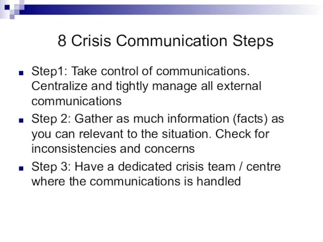 8 Crisis Communication Steps Step1: Take control of communications. Centralize