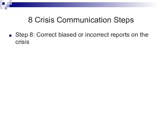 8 Crisis Communication Steps Step 8: Correct biased or incorrect reports on the crisis