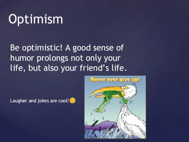 Be optimistic! A good sense of humor prolongs not only your life, but