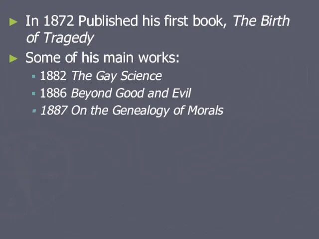 In 1872 Published his first book, The Birth of Tragedy