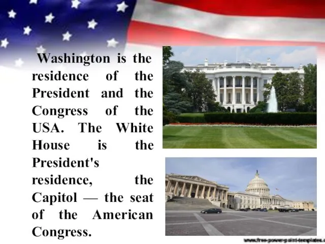 Washington is the residence of the President and the Congress