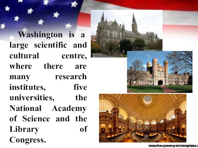 Washington is a large scientific and cultural centre, where there