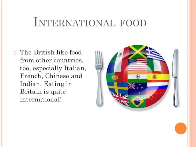 International food The British like food from other countries, too,