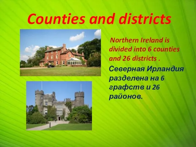 Counties and districts Northern Ireland is divided into 6 counties and 26 districts