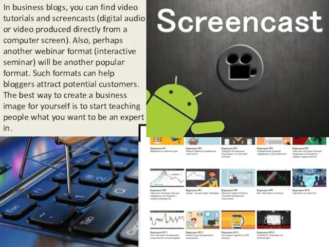 In business blogs, you can find video tutorials and screencasts