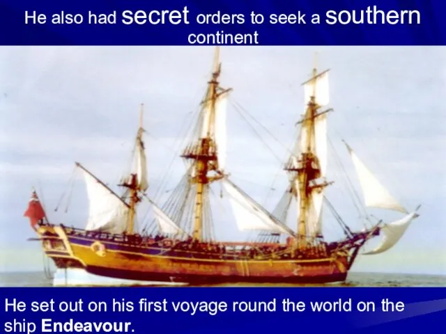 He also had secret orders to seek a southern continent