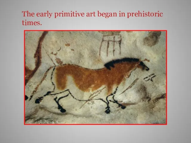 The early primitive art began in prehistoric times.