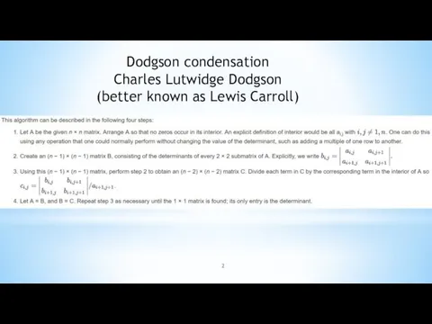 Dodgson condensation Charles Lutwidge Dodgson (better known as Lewis Carroll)