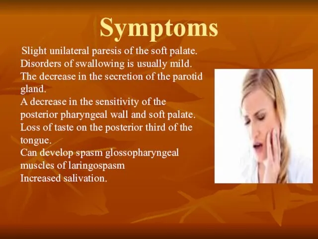 Symptoms Slight unilateral paresis of the soft palate. Disorders of