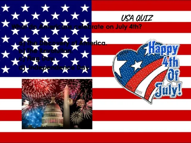 USA QUIZ What do Americans celebrate on July 4th? a)