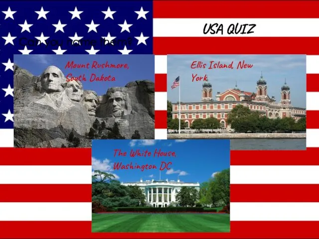 Can you name them? USA QUIZ Mount Rushmore, South Dakota