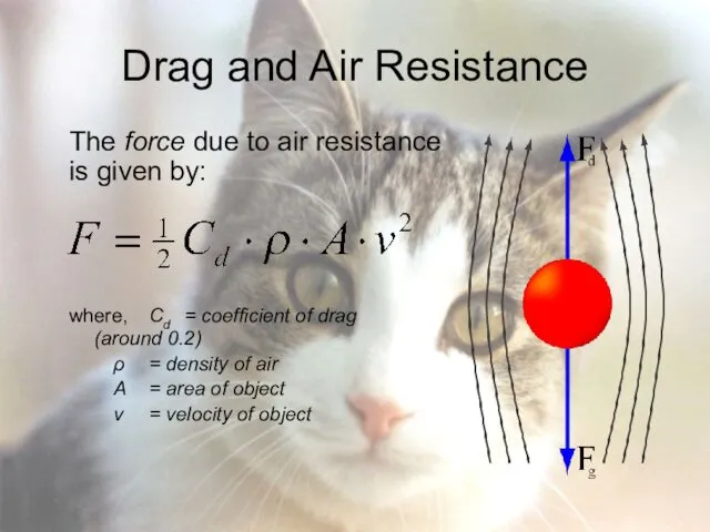 Drag and Air Resistance The force due to air resistance is given by: