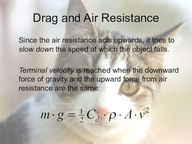 Drag and Air Resistance Since the air resistance acts upwards, it tries to