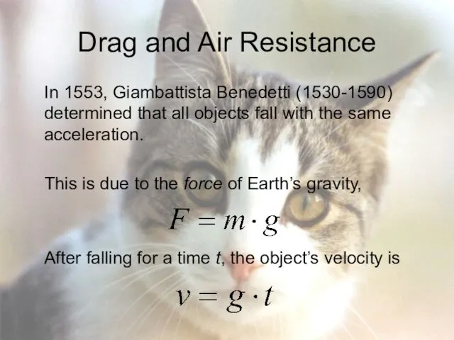 Drag and Air Resistance In 1553, Giambattista Benedetti (1530-1590) determined that all objects