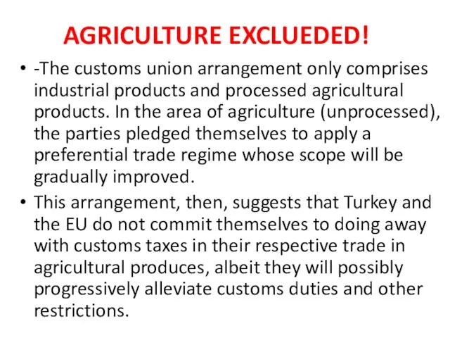 AGRICULTURE EXCLUEDED! -The customs union arrangement only comprises industrial products