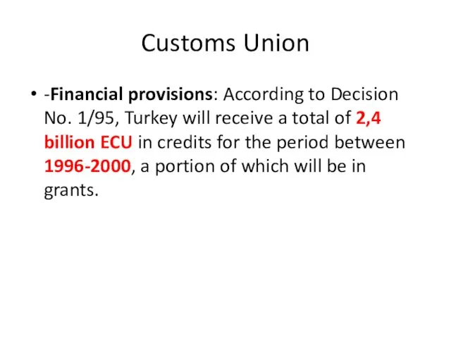 Customs Union -Financial provisions: According to Decision No. 1/95, Turkey