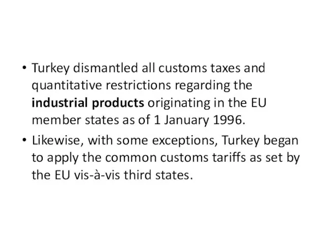 Turkey dismantled all customs taxes and quantitative restrictions regarding the