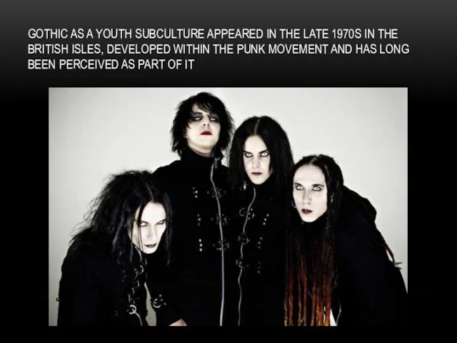 GOTHIC AS A YOUTH SUBCULTURE APPEARED IN THE LATE 1970S
