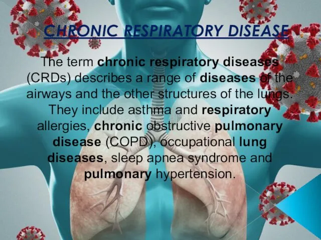 CHRONIC RESPIRATORY DISEASE The term chronic respiratory diseases (CRDs) describes