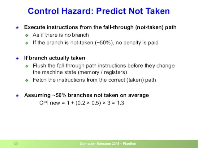Control Hazard: Predict Not Taken Execute instructions from the fall-through