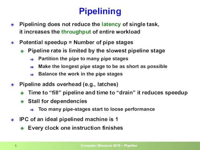 Pipelining Pipelining does not reduce the latency of single task,