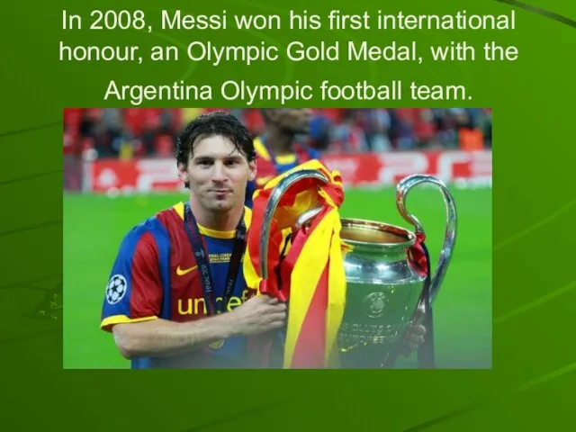 In 2008, Messi won his first international honour, an Olympic