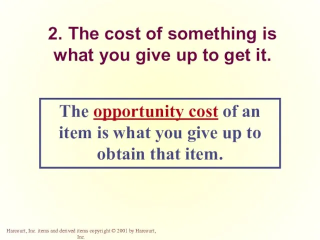 2. The cost of something is what you give up