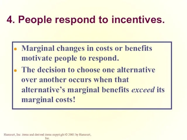 4. People respond to incentives. Marginal changes in costs or