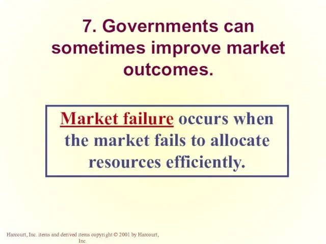 7. Governments can sometimes improve market outcomes. Market failure occurs