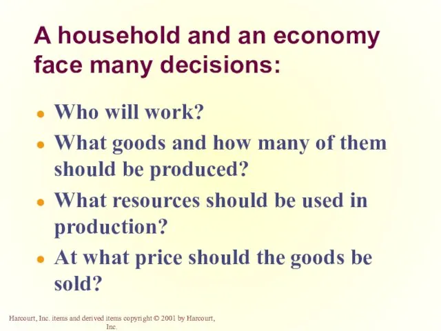 A household and an economy face many decisions: Who will