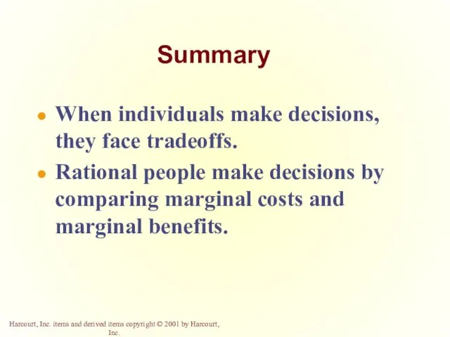 Summary When individuals make decisions, they face tradeoffs. Rational people